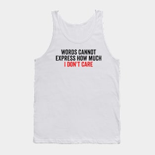 Words Cannot Express How Much I Don't Care Tank Top